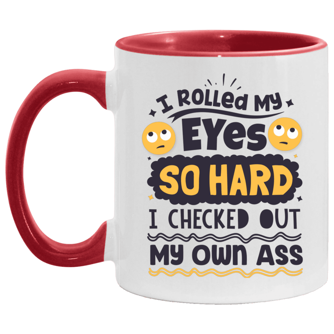 I Rolled My Eyes So Hard I Checked Out My Own Ass Accent Mug, White/Red, 11 oz. Accent Mug