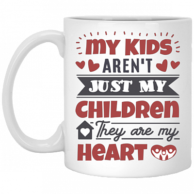 My Kids Aren't Just My Children They Are My Heart - Mom and Dad Coffee Mug - Parents Gifts - Family Mug, White, 11 oz. White Mug