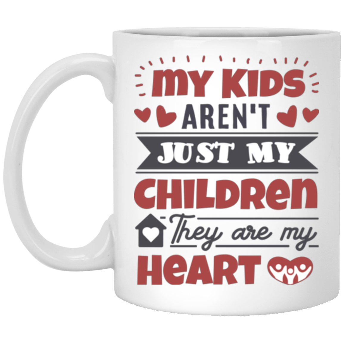 My Kids Aren't Just My Children They Are My Heart - Mom and Dad Coffee Mug - Parents Gifts - Family Mug, White, 11 oz. White Mug