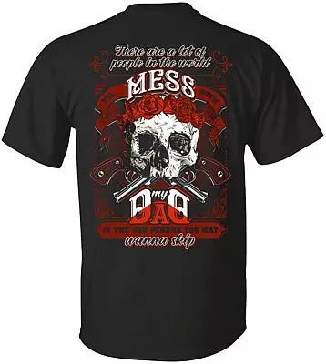 There are A Lot of People in The World to Mess with My Dad is The One You Wanna Skip Print On Back T-Shirt - V-Neck Shirt, Unisex T-Shirt, Black