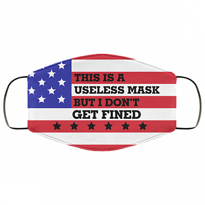 This Is A Useless Mask But I Dont Get Fined Washable Reusable Custom – Printed Cloth Face Mask Cover, White, Cloth Face Cover