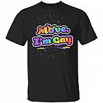 Move I'm Gay Funny LGBT Gay Pride Gift T-shirt, Black, Unisex T-Shirt