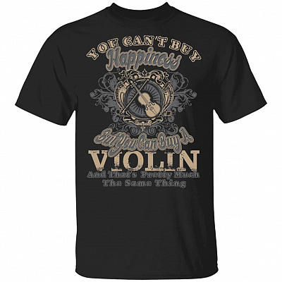 You Can't Buy Happiness But You Can Buy A Violin That's Pretty Much The Same Thing T-Shirt, Black, Unisex T-Shirt