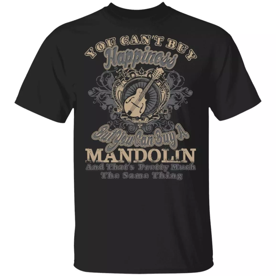 You Can't Buy Happiness But You Can Buy An F Style Mandolin That's Pretty Much The Same Thing T-Shirt, Black, Unisex T-Shirt You Can't Buy Happiness But You Can Buy An F Style Mandolin That's Pretty Much The Same Thing T-Shirt, Black, Unisex T-Shirt