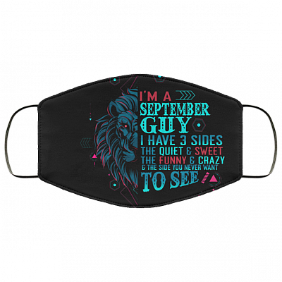 I'm a September Guy I Have 3 Sides You Never Want to See Washable Reusable Custom - Printed Cloth Face Mask Cover, Black, Cloth Face Cover