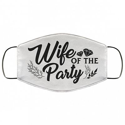 Wife Of The Party - The Party - Wedding Party Mask, White, Cloth Face Cover