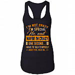 I'm Not Crazy I'm Special No Wait Maybe I'm Crazy Cotton Tank Top Tee - Ladies Racerback Tank, Black, Ladies Racerback Tank I'm Not Crazy I'm Special No Wait Maybe I'm Crazy Cotton Tank Top Tee - Ladies Racerback Tank, Black, Ladies Racerback Tank