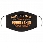 Does This Mask Make My Double Chin Look Small Washable Reusable Custom - Printed Cloth Face Mask Cover, White, Cloth Face Cover Does This Mask Make My Double Chin Look Small Washable Reusable Custom - Printed Cloth Face Mask Cover, White, Cloth Face Cover