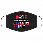 Vote Because Your Life Depends On It Washable Reusable Custom – Printed Cloth Face Mask Cover, Black, Cloth Face Mask