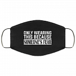 Only Wearing This Because Someone's Fear Washable Reusable Custom - Printed Cloth Face Mask Cover, Black, Cloth Face Cover Only Wearing This Because Someone's Fear Washable Reusable Custom - Printed Cloth Face Mask Cover, Black, Cloth Face Cover