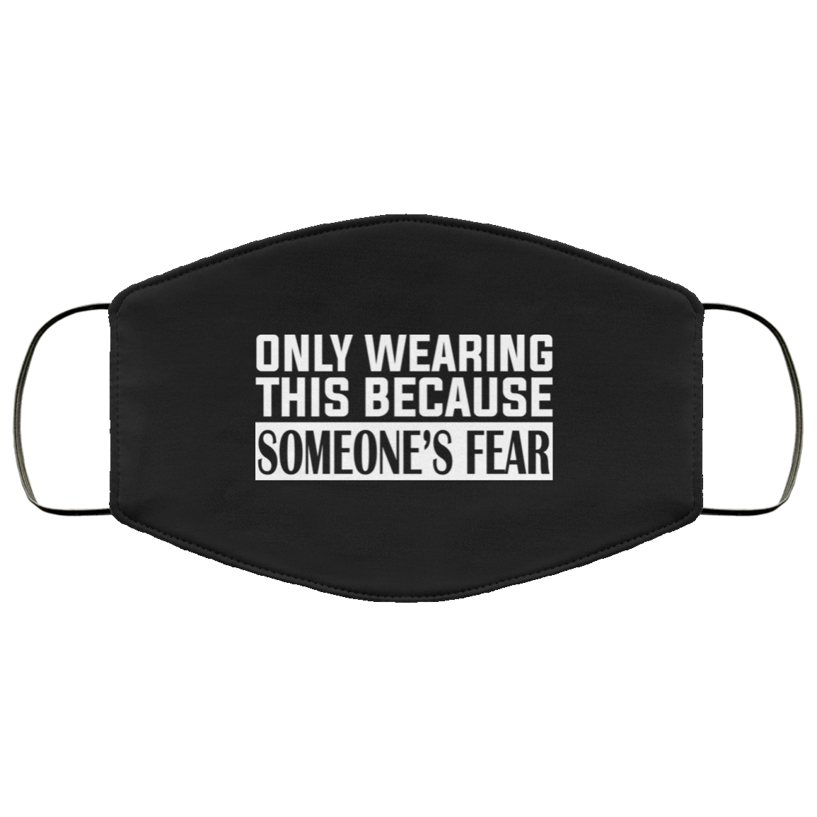 Only Wearing This Because Someone's Fear Washable Reusable Custom - Printed Cloth Face Mask Cover, Black, Cloth Face Cover Only Wearing This Because Someone's Fear Washable Reusable Custom - Printed Cloth Face Mask Cover, Black, Cloth Face Cover