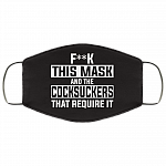 Fuck This Mask And The Cocksuckers That Require It Washable Reusable Custom – Printed Cloth Face Mask Cover, White, Cloth Face Cover