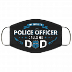 My Favorite Police Officer Calls Me Dad Washable Reusable Custom - Printed Cloth Face Mask Cover, Black, Cloth Face Cover