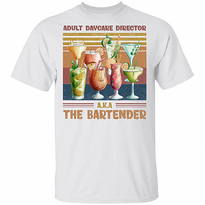 Drunk Adult Daycare Director A.k.a the Bartender Beer Wine Cocktail Lover T-Shirt, White, Unisex T-Shirt