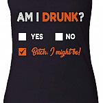 Am I Drunk Bitch I Might Be T-Shirt - Funny Drinking Tank Top - Racerback Tanks Shirt, Ladies Raceback Tank, Black
