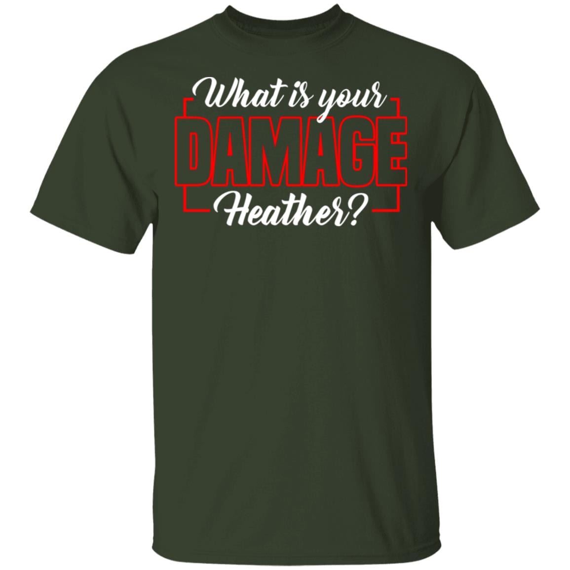 What is Your Damage Heather T-Shirt, Forest, Unisex T-Shirt