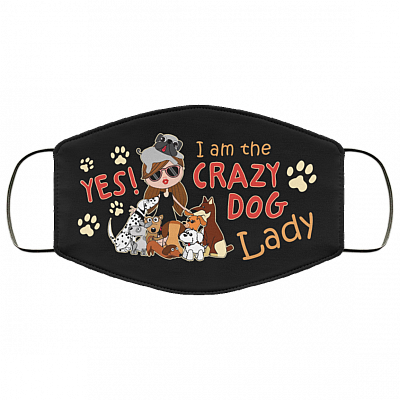 Yes I Am The Crazy Dog Lady Washable Reusable Custom Printed Cloth Face Mask Cover, Black, Cloth Face Cover