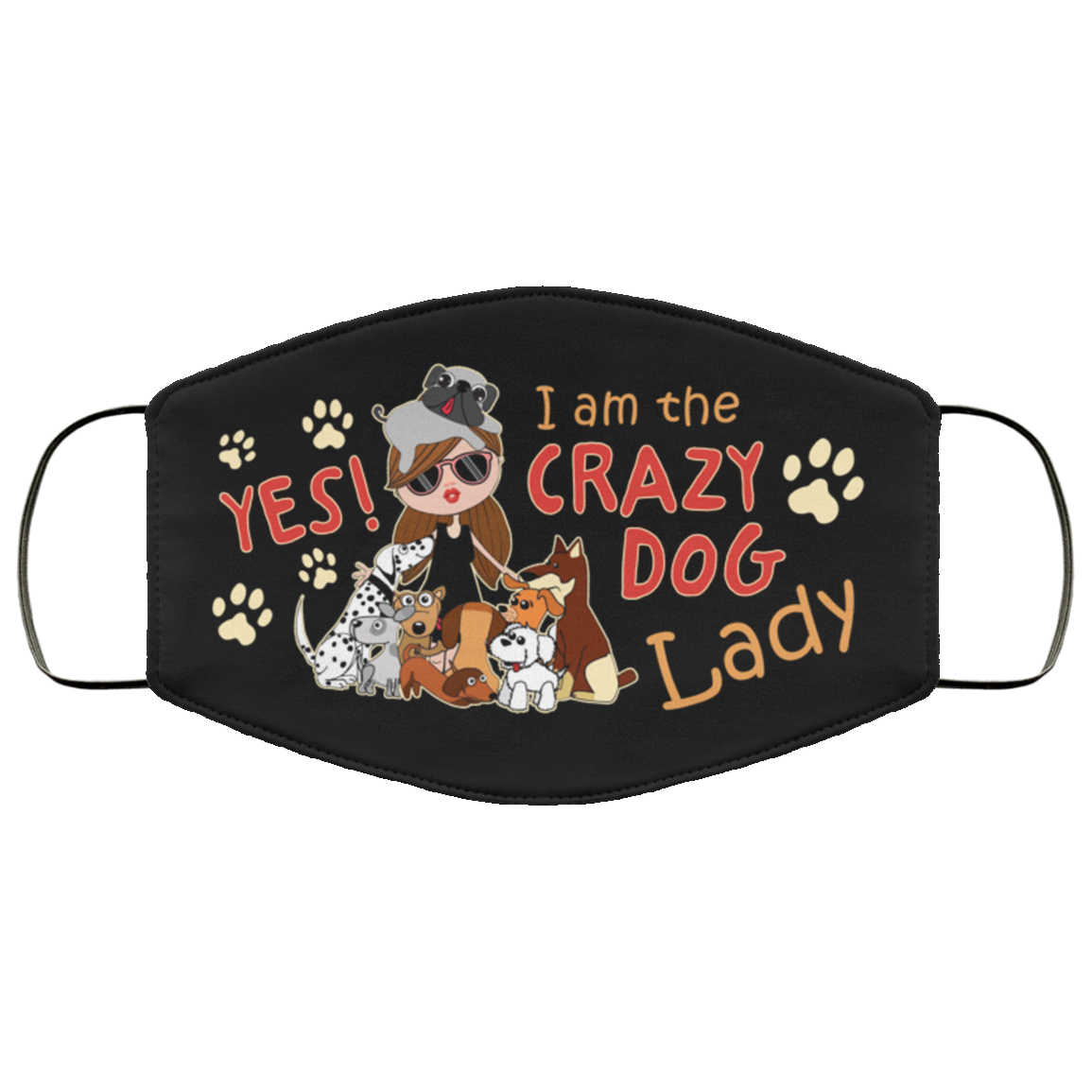 Yes I Am The Crazy Dog Lady Washable Reusable Custom Printed Cloth Face Mask Cover, Black, Cloth Face Cover