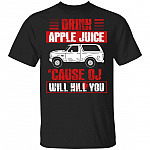 Drink Apple Juice 'Cause OJ Will Kill You T-Shirt, Black, Unisex T-Shirt Drink Apple Juice 'Cause OJ Will Kill You T-Shirt, Black, Unisex T-Shirt