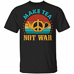 Make Tea Peace Not War Uncle Meme Iroh Saying T-Shirt - Peaceful Samurai Tea Drinker T-Shirt, Black, Unisex T-Shirt