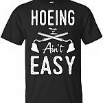BeeKai Hoeing Aint Easy T-Shirt - Funny Gardening Shirt, Unisex T-Shirt, Black