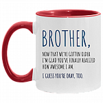 Brother I'm Glad You Have Finally Realized How Awesome I Am Ceramic Accent Mug - Colored Coffee Mug, White/Red, 11 oz. Accent Mug