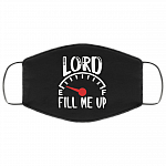 Lord Fill Me Up God Inspiration Christian Washable Reusable Custom – Printed Cloth Face Mask Cover, White, Cloth Face Mask