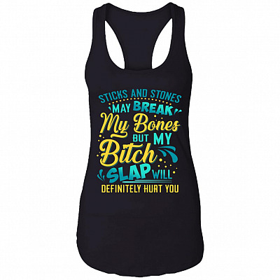 Sticks And Stones May Break My Bones My Bitch Slap Will Definitely Hurt You Cotton Tank Top Tee, Black, Ladies Racerback Tank