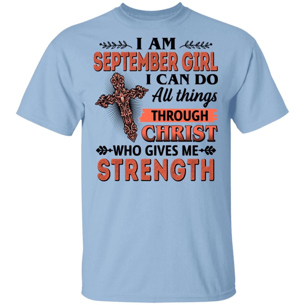 I Am September Girl I Can Do All Things Through Christ Who Gives Me Strength T-Shirt - September Girl Shirt, Light Blue, Unisex T-Shirt