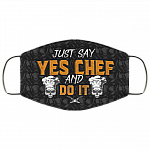 Sarcastic Chef Just Say Yes Chef And Do It Washable Reusable Custom – Printed Cloth Face Mask Cover copy, Black, Cloth Face Cover