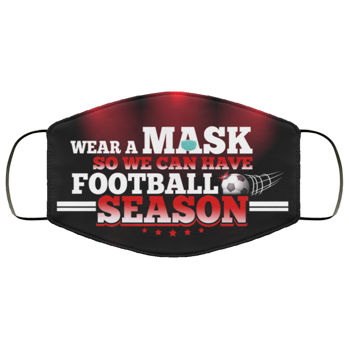 Wear A Mask So We Can Have Football Season - Funny Football Mask, Black, Cloth Face Cover Wear A Mask So We Can Have Football Season - Funny Football Mask, Black, Cloth Face Cover