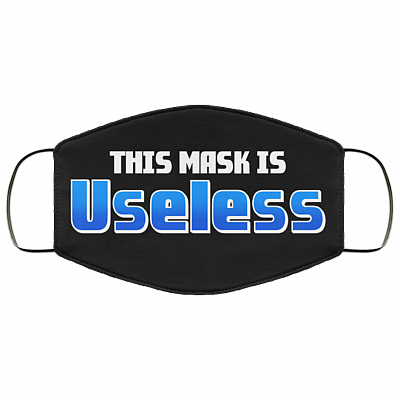 This Mask Is Useless Washable Reusable Custom – Printed Cloth Face Mask Cover, White, Cloth Face Cover