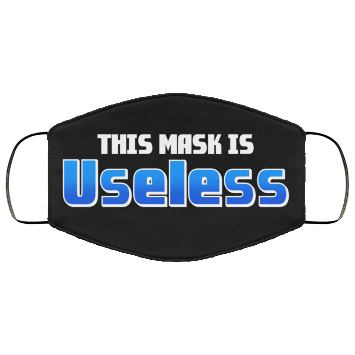 This Mask Is Useless Washable Reusable Custom – Printed Cloth Face Mask Cover, White, Cloth Face Cover