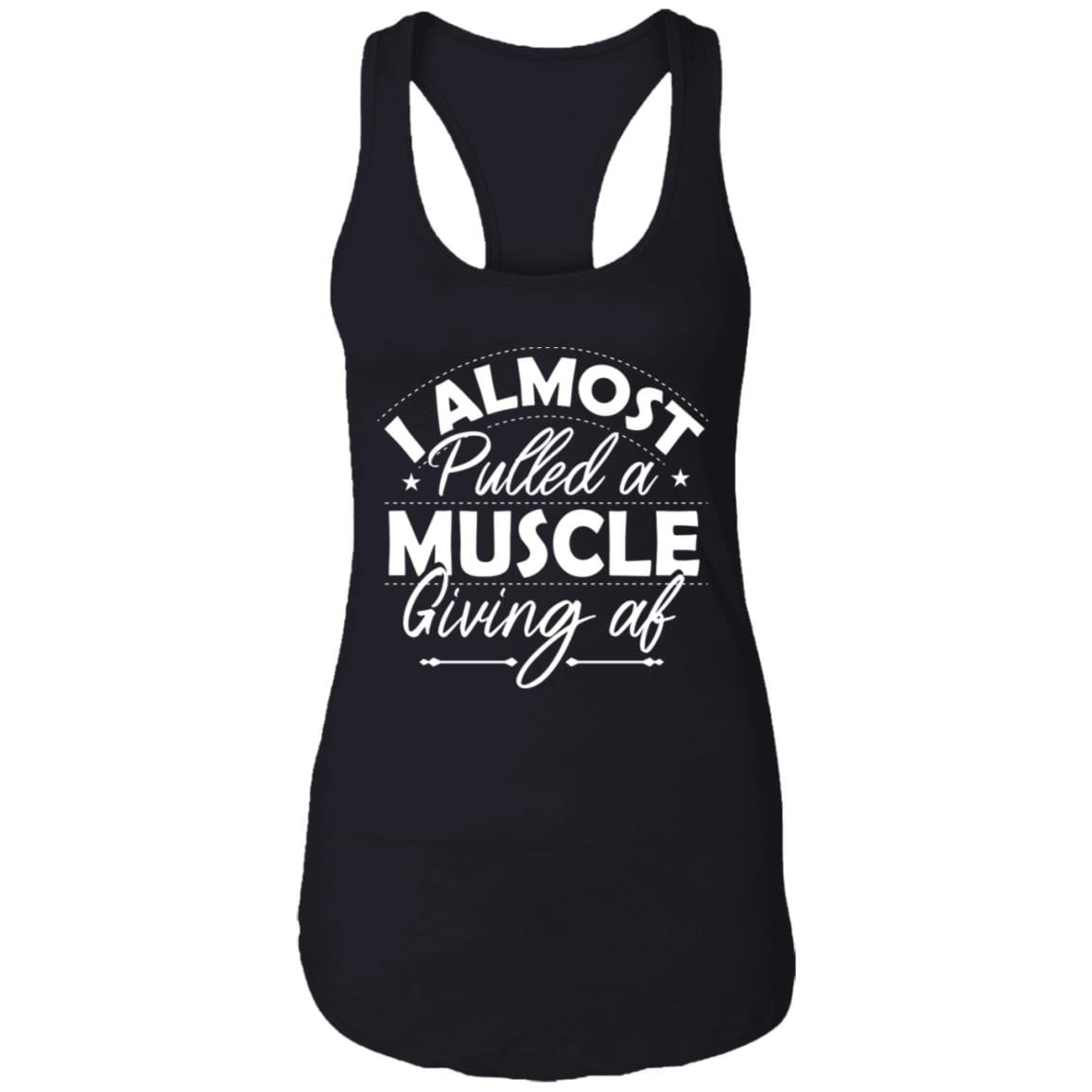 I Almost Pulled A Muscle Giving Af Cotton Tank Top Tee - Ladies Racerback Tank, Black, Ladies Racerback Tank I Almost Pulled A Muscle Giving Af Cotton Tank Top Tee - Ladies Racerback Tank, Black, Ladies Racerback Tank
