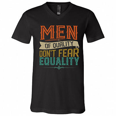 Men of Quality Don't Fear Equality Feminist Gift T-Shirt - V Neck, Black, V-Neck T-Shirt