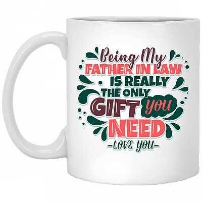 Being My Father in Law Is the Only Gift You Need Ceramic Coffee Mug - Water Bottle - Color Changing Mug, White, 11 oz. White Mug