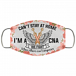 Can't Stay At Home I'm A Cna We Fight When Others Can't Anymore Washable Reusable Custom – Printed Cloth Face Mask Cover, White, Cloth Face Cover Can't Stay At Home I'm A Cna We Fight When Others Can't Anymore Washable Reusable Custom – Printed Cloth Face Mask Cover, White, Cloth Face Cover