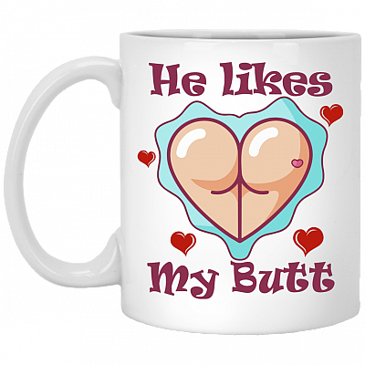 He Likes My Butt Ceramic Coffee Mug - Travel Mug - Color Changing Mug - Funny Couple Mug, White, 11 oz. White Mug