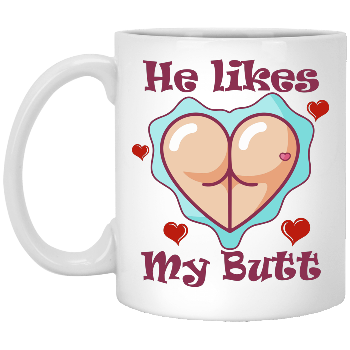 He Likes My Butt Ceramic Coffee Mug - Travel Mug - Color Changing Mug - Funny Couple Mug, White, 11 oz. White Mug He Likes My Butt Ceramic Coffee Mug - Travel Mug - Color Changing Mug - Funny Couple Mug, White, 11 oz. White Mug