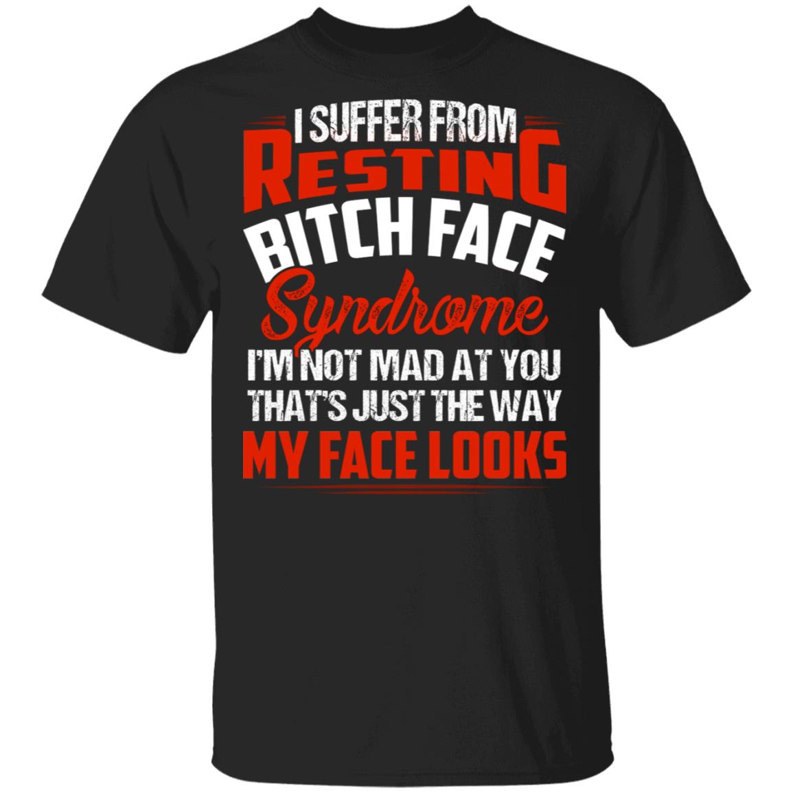 I Suffer From Resting Bitch Face T-Shirt - Funny Saying Shirt, Black, Unisex T-Shirt