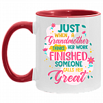 Just When A Grandmother Thinks Her Work Finished Someone Calls Her Great Accent Mug, White/Red, 11 oz. Accent Mug