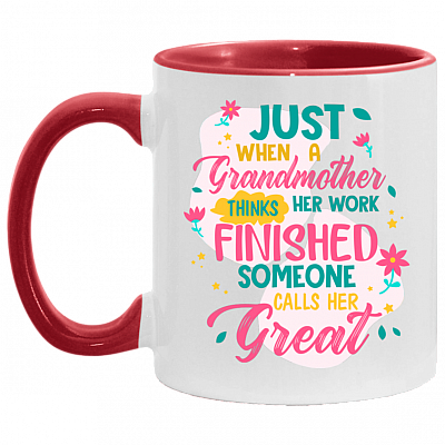 Just When A Grandmother Thinks Her Work Finished Someone Calls Her Great Accent Mug, White/Red, 11 oz. Accent Mug