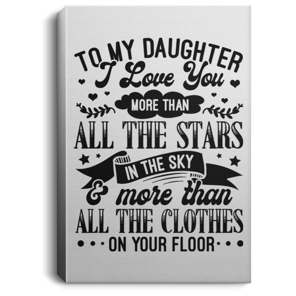 Daughter Love You More Than Clothes On Your Floor Wrapped Framed Canvas Prints - Unframed Poster - Room Decor, White, 0.75'' Framed Canvas