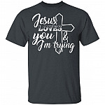 Jesus Loves You And I'm Trying T-Shirt - Funny Saying Shirt, Dark Heather, Unisex T-Shirt