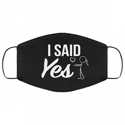 I Said Yes Funny Proposal Gifts Ideas Washable Reusable Custom – Printed Cloth Face Mask Cover, White, Cloth Face Cover