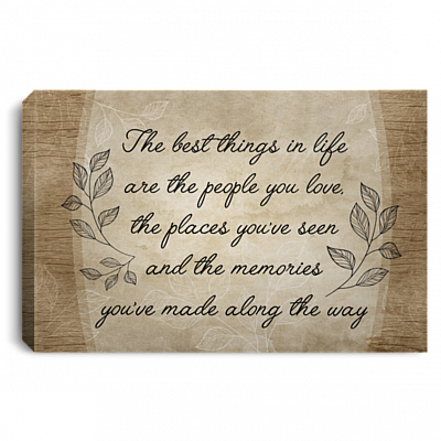 The Best Things in Life The People You Love The Places You've Seen and The Memories Framed Canvas Prints - Satin Poster, White, 0.75'' Framed Canvas