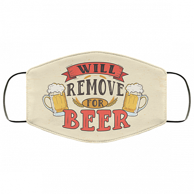 Will Remove For Beer Meme Funny Drunk Beer Drinking Saying Washable Reusable Custom – Printed Cloth Face Mask Cover, White, Cloth Face Cover