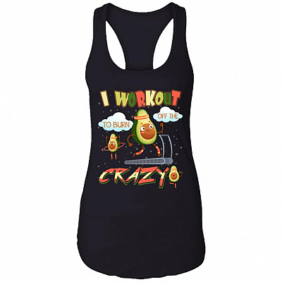 I Workout to Burn Off the Crazy Cotton Tank Top Tee - Ladies Racerback Tank - Funny Workout Avocado Shirt, Black, Ladies Racerback Tank