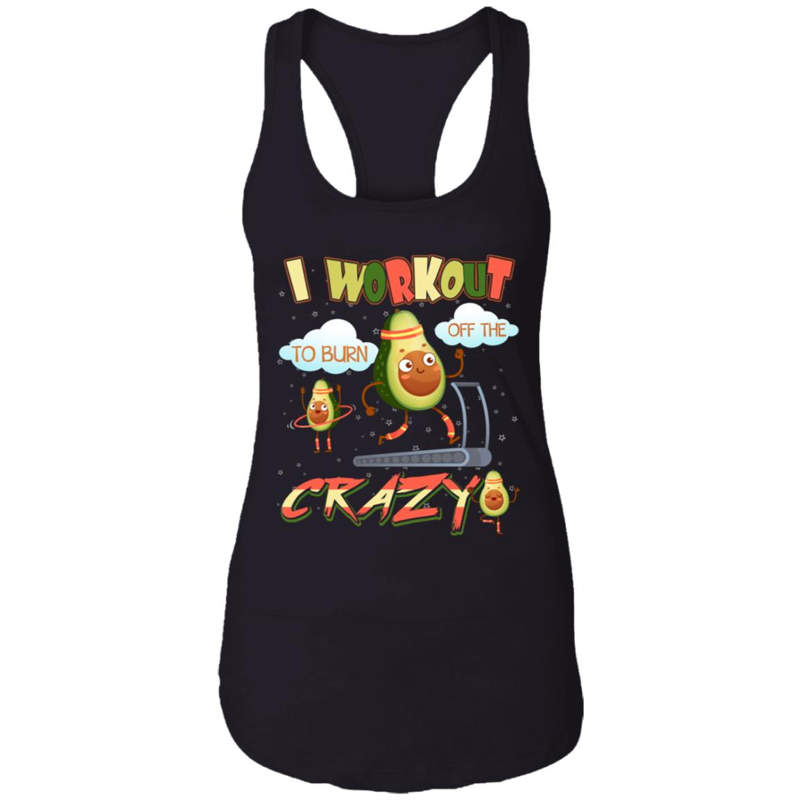 I Workout to Burn Off the Crazy Cotton Tank Top Tee - Ladies Racerback Tank - Funny Workout Avocado Shirt, Black, Ladies Racerback Tank