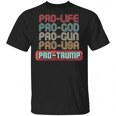 Pro Life Pro God Pro USA Trump MAGA President T-shirt, Black, Unisex T-Shirt
